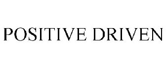 POSITIVE DRIVEN