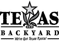 H-E-B TE AS BACKYARD WE'VE GOT TEXAS ROOTS!