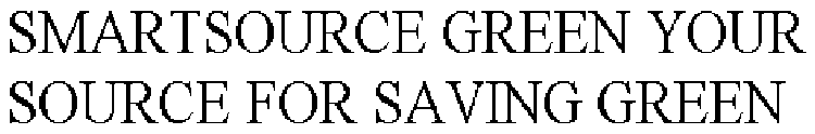 SMARTSOURCE GREEN YOUR SOURCE FOR SAVING GREEN