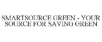 SMARTSOURCE GREEN - YOUR SOURCE FOR SAVING GREEN