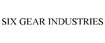 SIX GEAR INDUSTRIES