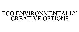 ECO ENVIRONMENTALLY CREATIVE OPTIONS