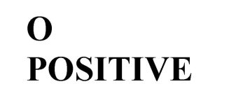 O POSITIVE