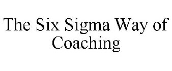 THE SIX SIGMA WAY OF COACHING