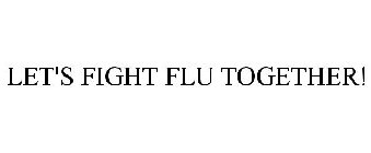 LET'S FIGHT FLU TOGETHER!