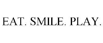 EAT. SMILE. PLAY.