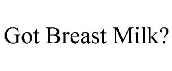 GOT BREAST MILK?