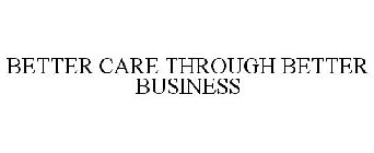 BETTER CARE THROUGH BETTER BUSINESS