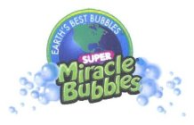 EARTH'S BEST BUBBLES SUPER MIRACLE BUBBLES