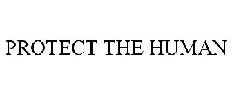 PROTECT THE HUMAN