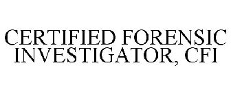 CERTIFIED FORENSIC INVESTIGATOR, CFI