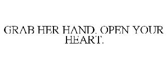 GRAB HER HAND. OPEN YOUR HEART.