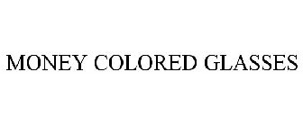 MONEY COLORED GLASSES