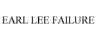 EARL LEE FAILURE