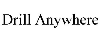DRILL ANYWHERE
