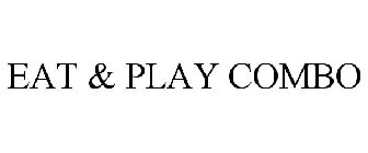 EAT & PLAY COMBO