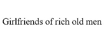 GIRLFRIENDS OF RICH OLD MEN