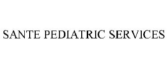 SANTE PEDIATRIC SERVICES