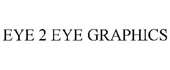 EYE 2 EYE GRAPHICS