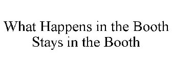 WHAT HAPPENS IN THE BOOTH STAYS IN THE BOOTH