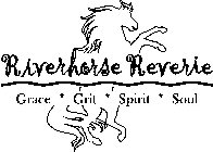 RIVERHORSE REVERIE GRACE * GRIT * SPIRIT * SOUL