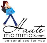 HAUTEMAMMAS.COM PERSONALIZED FOR YOU HAUTEMAMMAS.COM PERSONALIZED FOR YOU