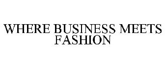 WHERE BUSINESS MEETS FASHION