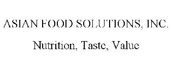 ASIAN FOOD SOLUTIONS, INC. NUTRITION, TASTE, VALUE