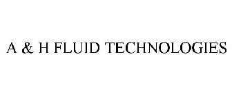 A & H FLUID TECHNOLOGIES