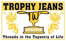 TROPHY JEANS TW PRIZED POSESSION TROPHY WEAR LLC THREADS IN THE TAPESTRY OF LIFE