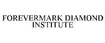 FOREVERMARK DIAMOND INSTITUTE