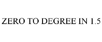 ZERO TO DEGREE IN 1.5