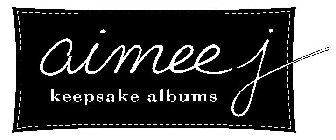 AIMEEJ KEEPSAKE ALBUMS