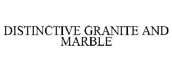 DISTINCTIVE GRANITE AND MARBLE