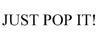 JUST POP IT!
