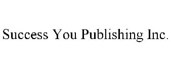 SUCCESS YOU PUBLISHING INC.