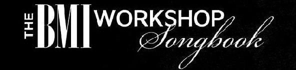 THE BMI WORKSHOP SONGBOOK