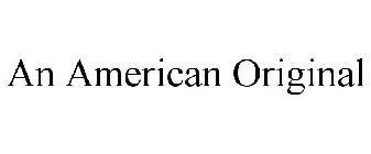 AN AMERICAN ORIGINAL