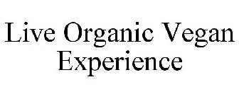 LIVE ORGANIC VEGAN EXPERIENCE