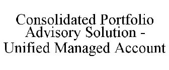 CONSOLIDATED PORTFOLIO ADVISORY SOLUTION - UNIFIED MANAGED ACCOUNT