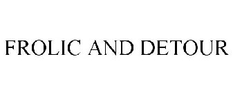 FROLIC AND DETOUR