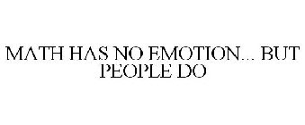 MATH HAS NO EMOTION... BUT PEOPLE DO