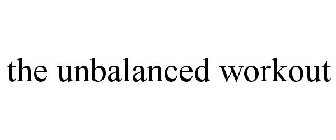 THE UNBALANCED WORKOUT