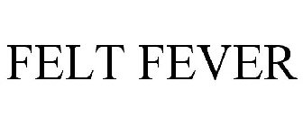 FELT FEVER