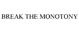 BREAK THE MONOTONY
