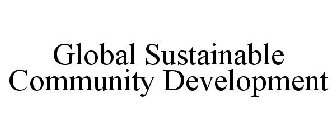 GLOBAL SUSTAINABLE COMMUNITY DEVELOPMENT