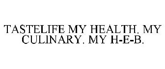 TASTELIFE MY HEALTH. MY CULINARY. MY H-E-B.