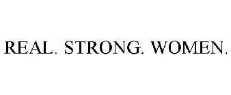 REAL. STRONG. WOMEN.