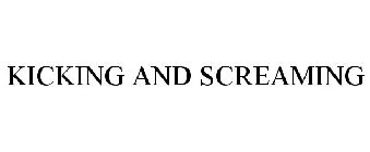 KICKING AND SCREAMING