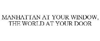 MANHATTAN AT YOUR WINDOW, THE WORLD AT YOUR DOOR